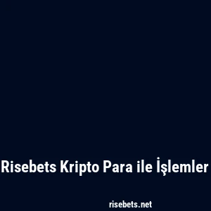 Risebets Kripto Para ile İşlemler